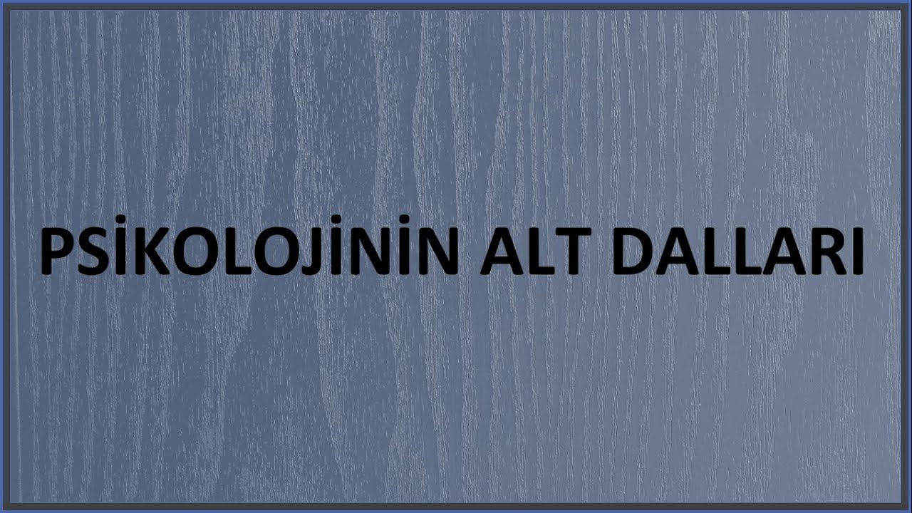 PSİKOLOJİNİN ALT DALLARI