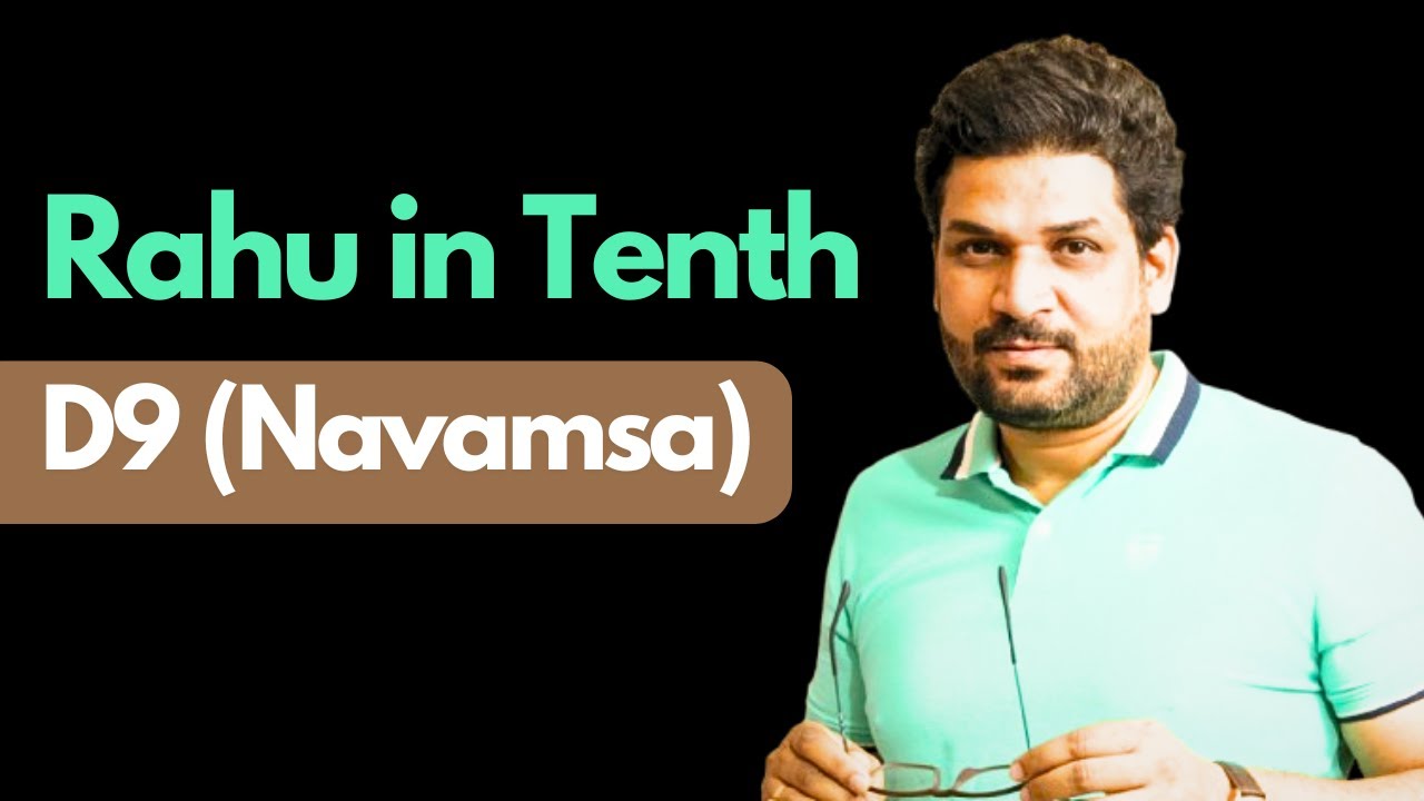 Rahu in the Tenth House in D9 (Navamsa)