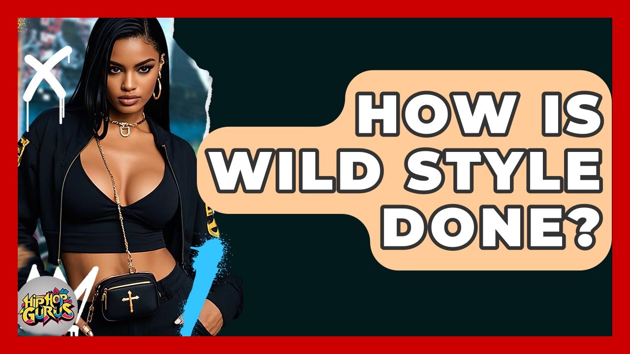 How Is Wild Style Done? - Hip Hop Gurus