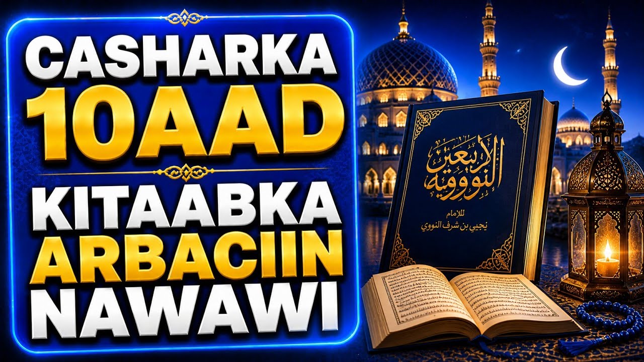 Sharaxa kitaabka Arbaciin Nawawi ee taxanaha Ramadaanta - Casharka 10aad