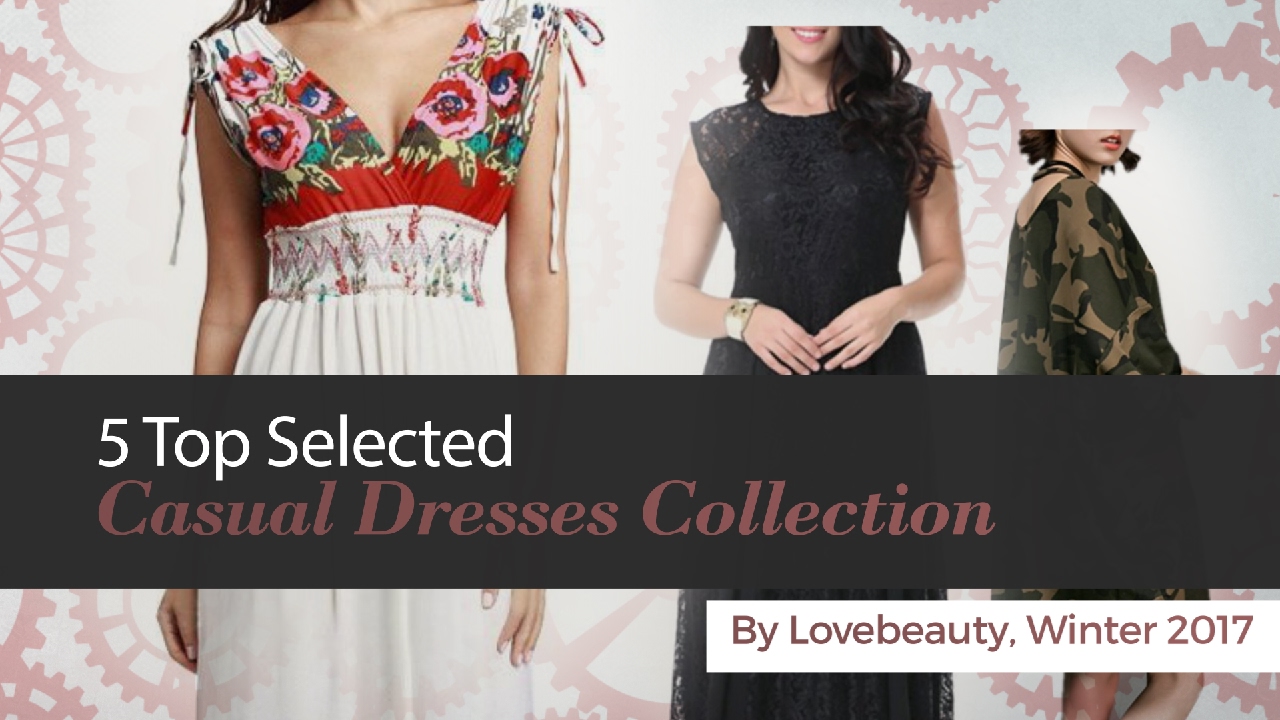 5 Top Selected Casual Dresses Collection By Lovebeauty, Winter 2017