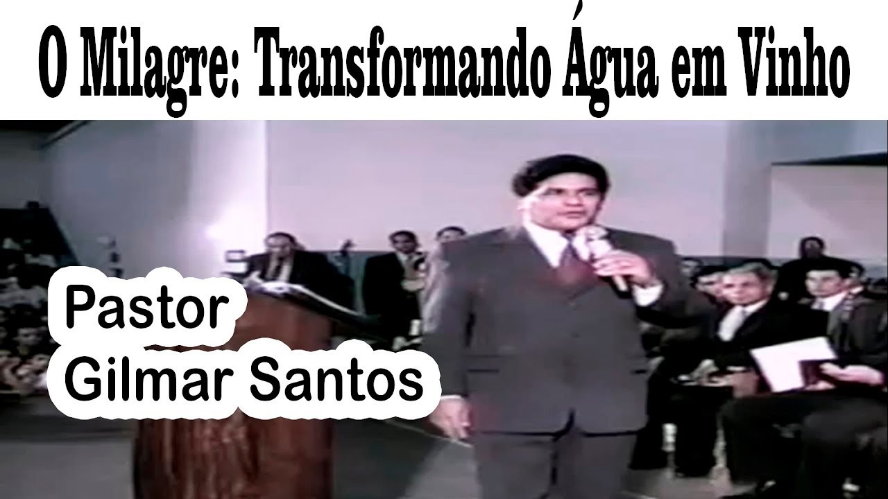 Pastor Gilmar Santos - O Milagre: Transformando Água em Vinho