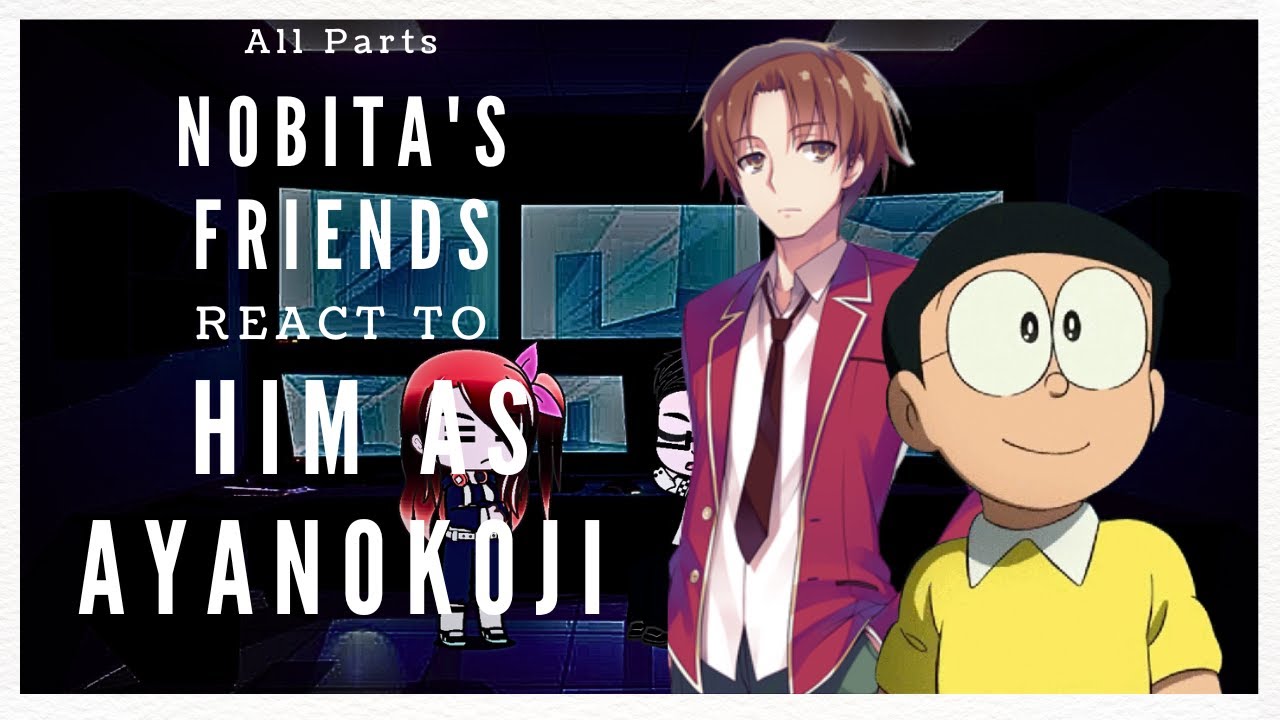 Nobita's friend React to him as Ayanokoji {All Parts}