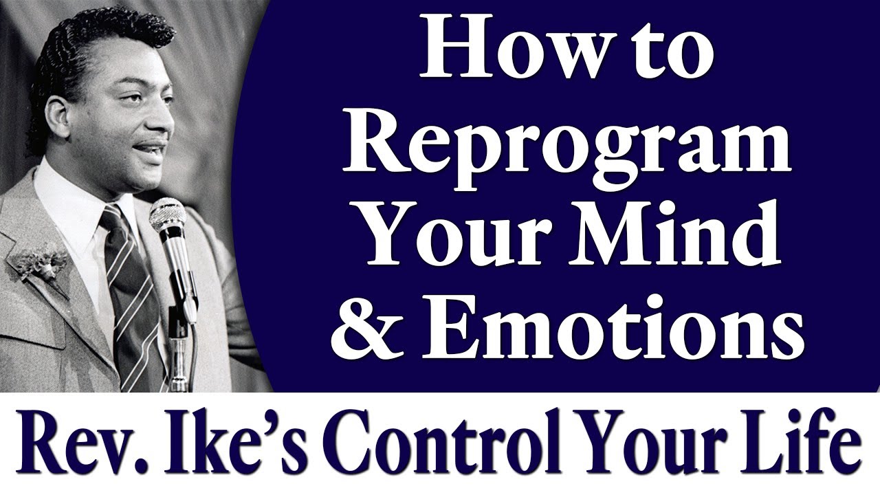 How to Reprogram Your Mind and Emotions - Rev. Ike's Control Your Life