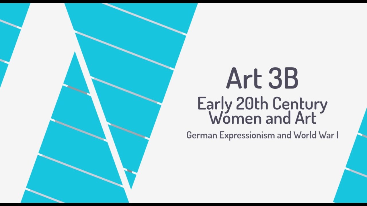 Early 20th Century Women and Art German Expressionism and WWI