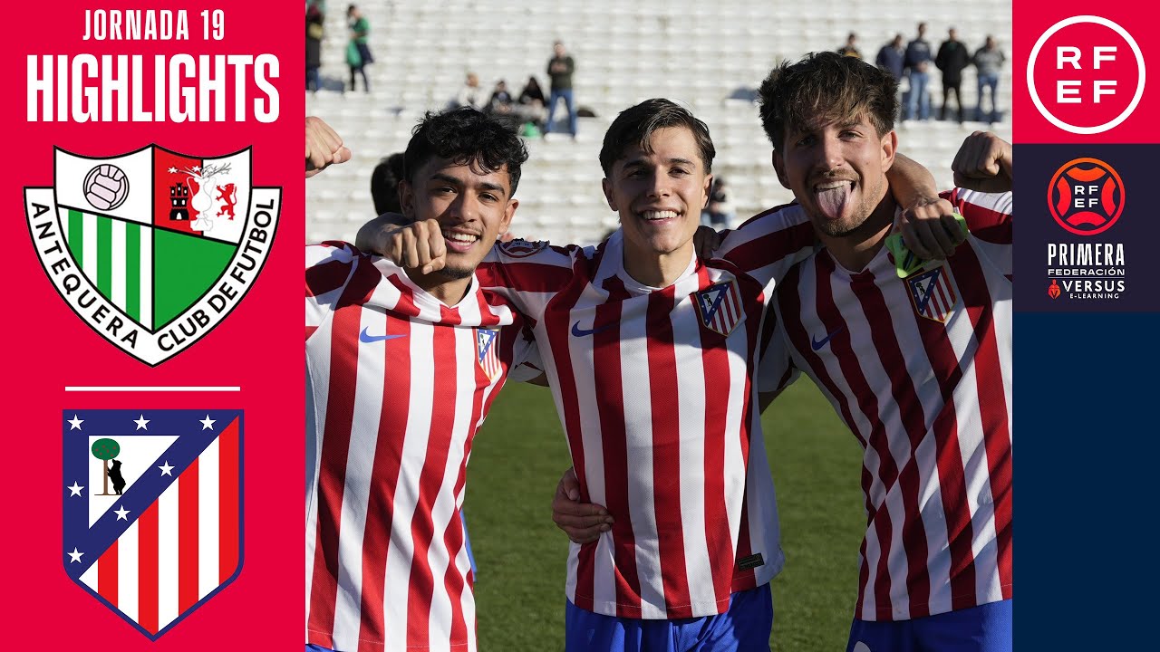 Resumen #PrimeraFederaci&oacute;n | Antequera CF 2-4 Atl&eacute;tico Madrile&ntilde;o | Jornada 19 | Temporada 2025/2026