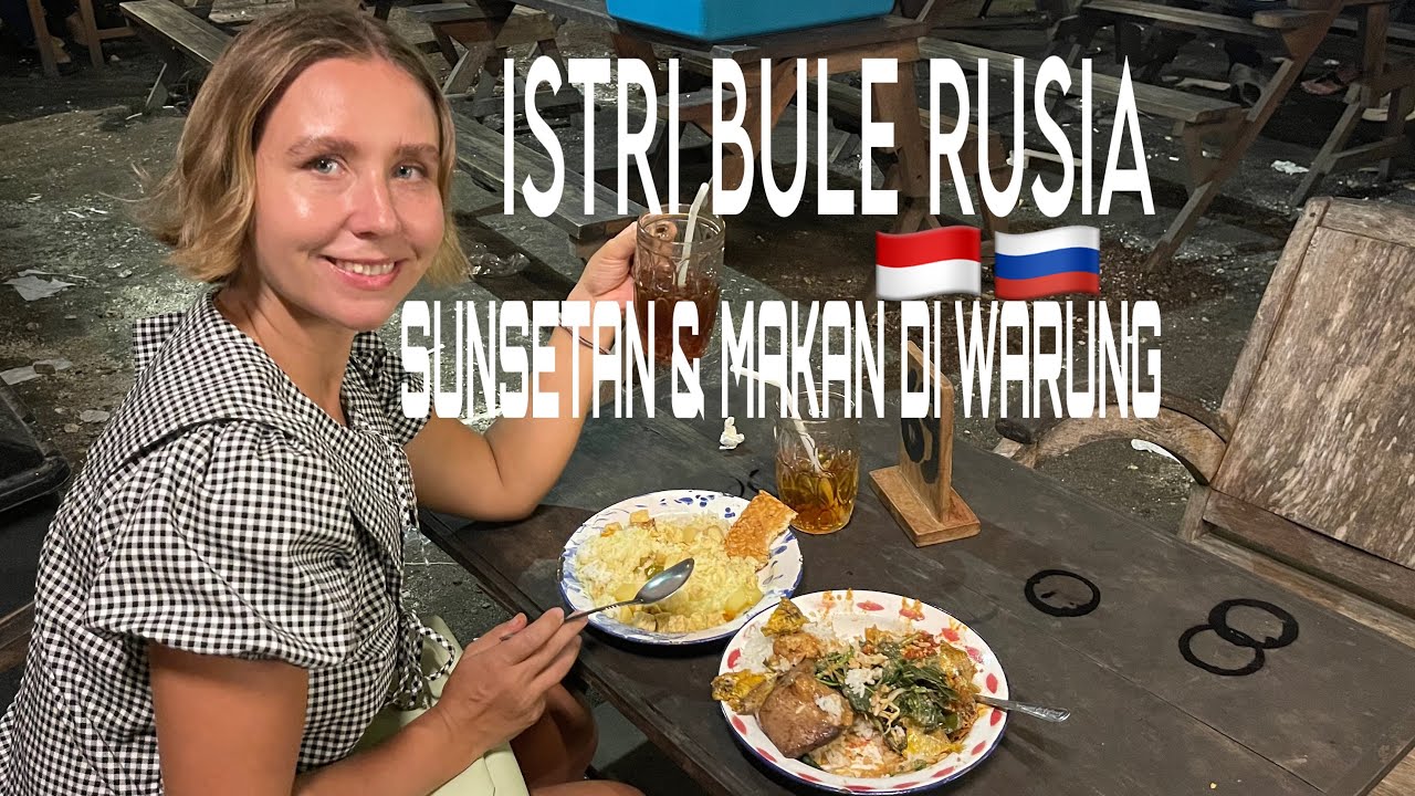 Istri Bule Rusia Sunsetan & Makan di Warung  🇮🇩🇷🇺