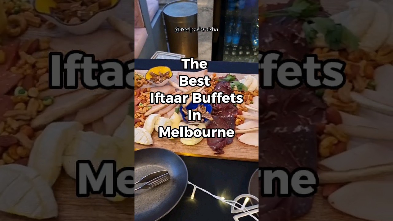 MELBOURNE'S BEST IFTAAR BUFFETS FOR RAMADAN | 