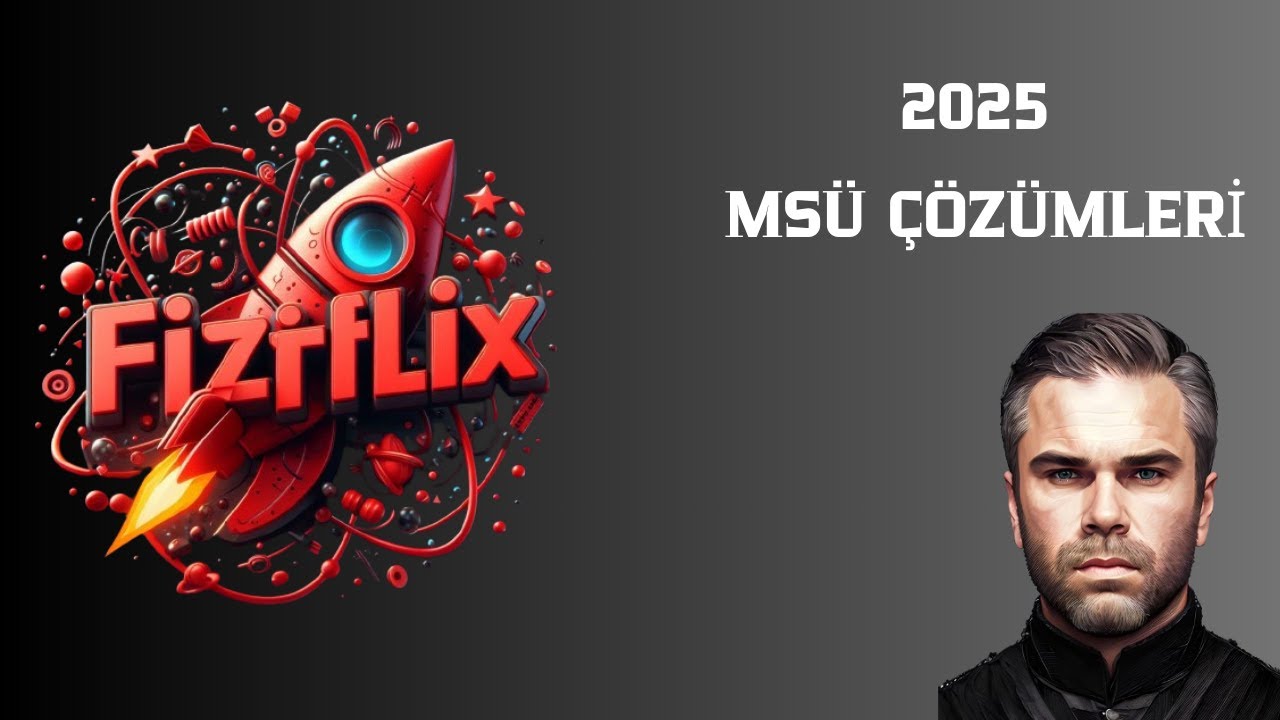 2025 MSÜ FİZİK ÇÖZÜMLERİ