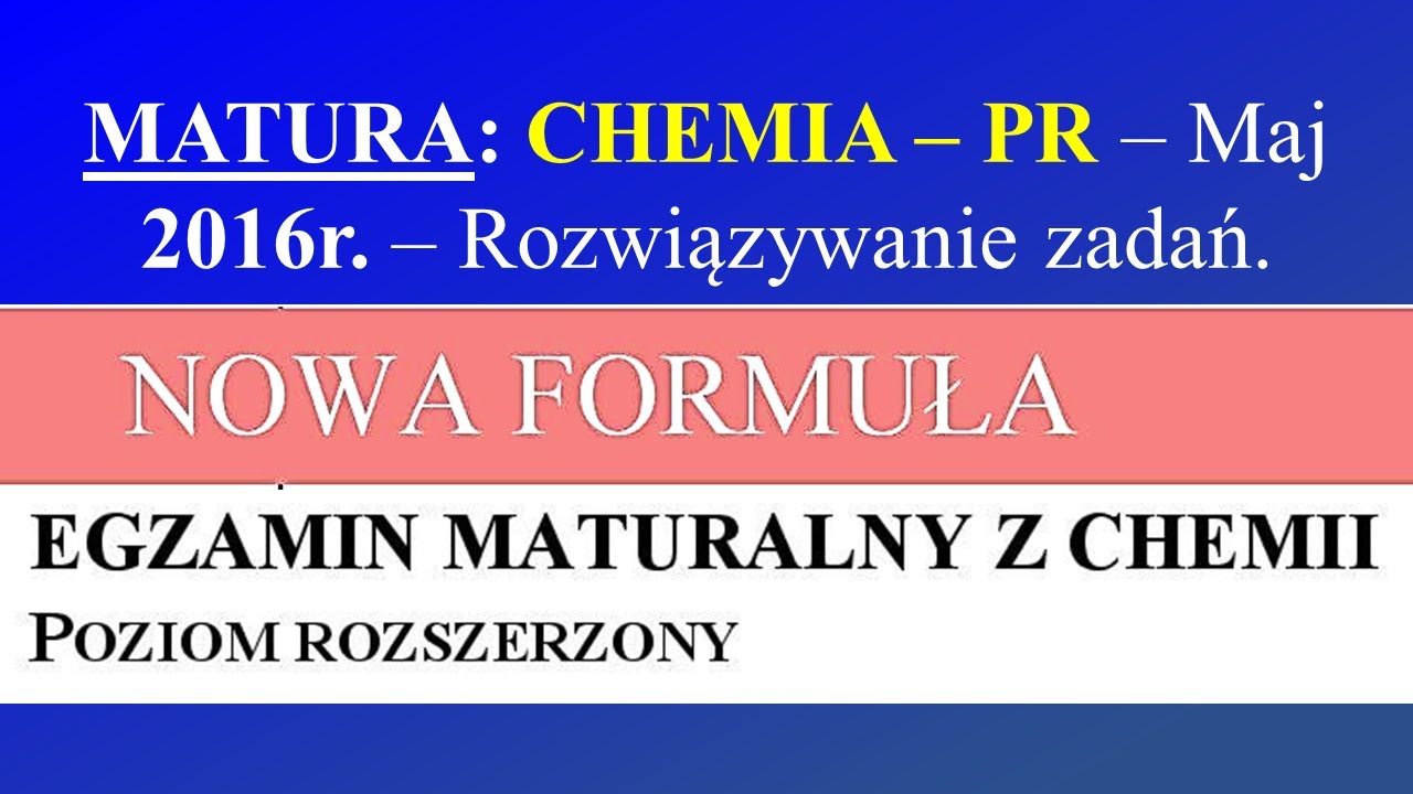 Matura - CHEMIA - PR - Maj 2016r. - Rozwiązywanie zadań wraz z omówieniem.