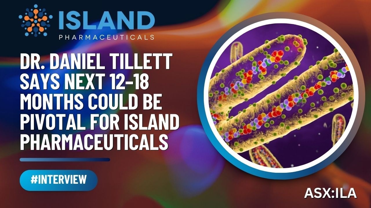 Dr. Daniel Tillett Says Next 12–18 Months Could Be Pivotal for Island Pharmaceuticals