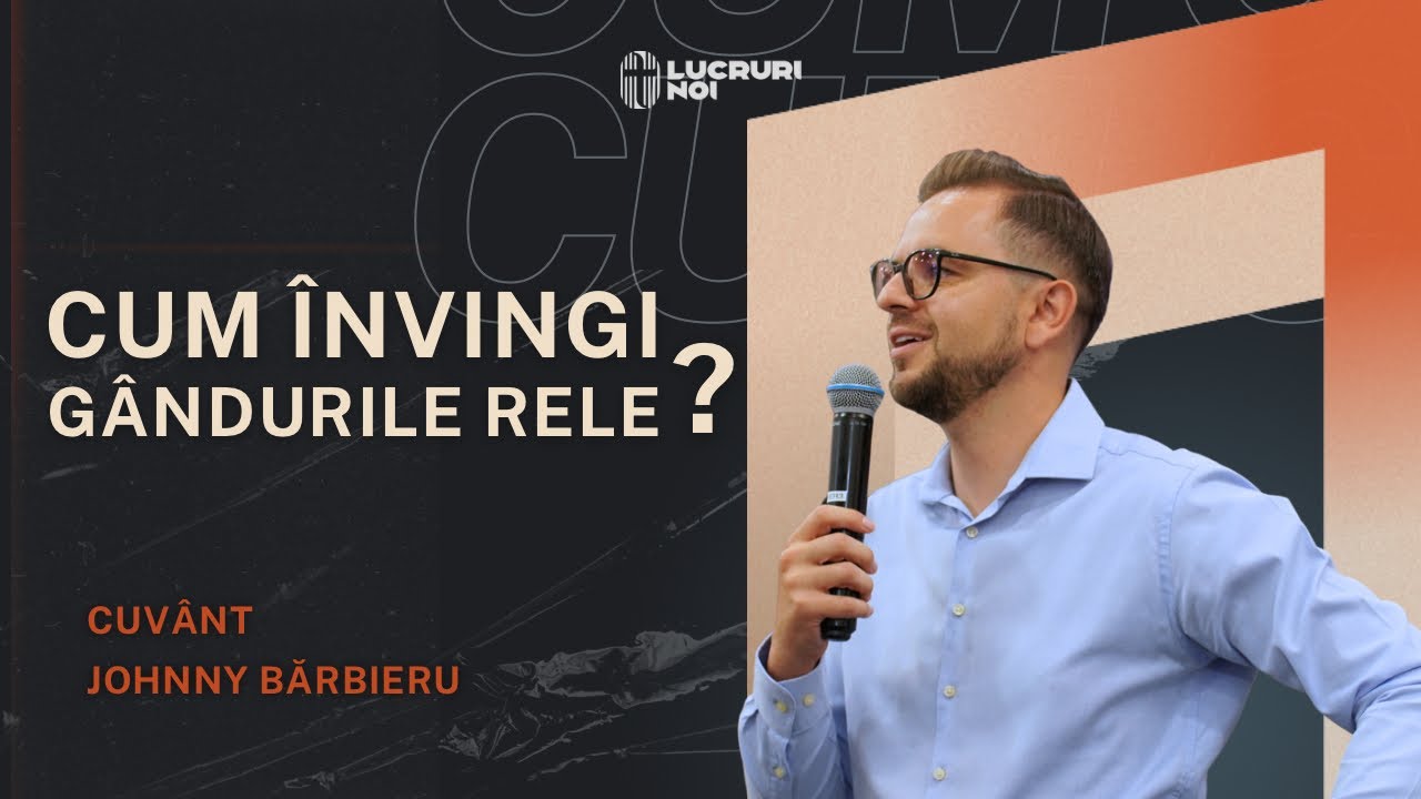 Cum învingi gândurile rele? | Johnny Bărbieru | 26 Septembrie 2025