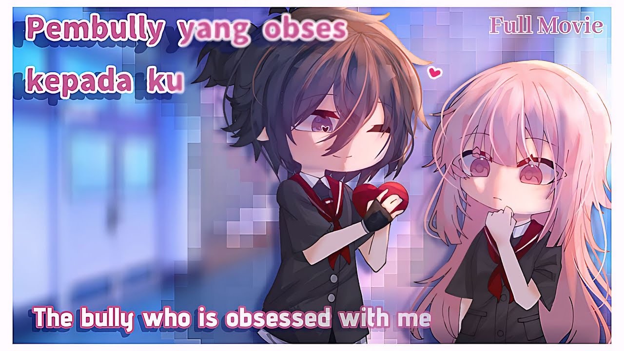 🍷FULL MOVIE《~The bully who is obsessed with me `—pembully yang obses kepada ku•~|| ENG/IND• GCMM