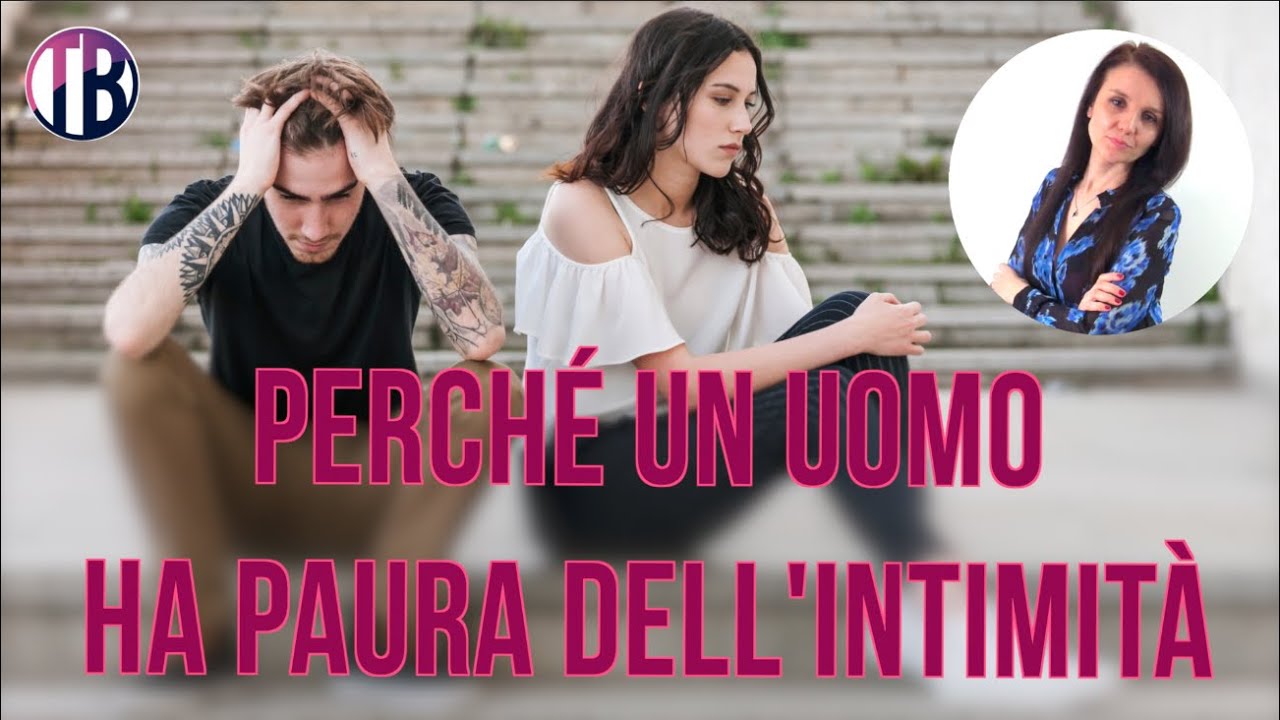 Perché un uomo ha paura dell'intimità?
