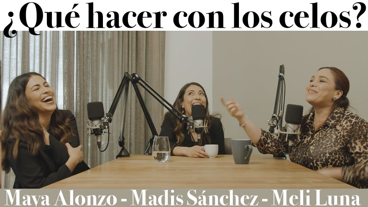¿Qué hacer con los celos? - Maya Alonzo, Madis Sánchez y Melissa Luna #Expuestas