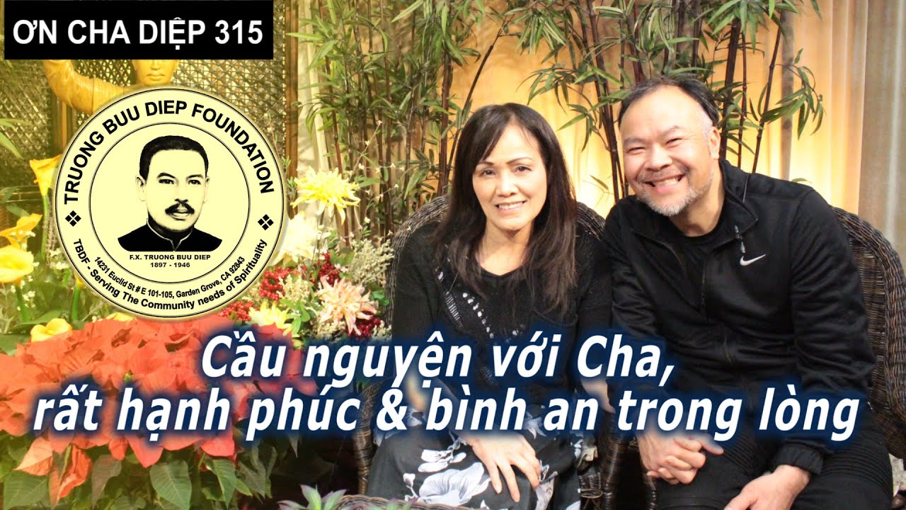 Ơn Cha Diệp 315: Cầu nguyện với Cha, rất hạnh phúc & bình an trong lòng.