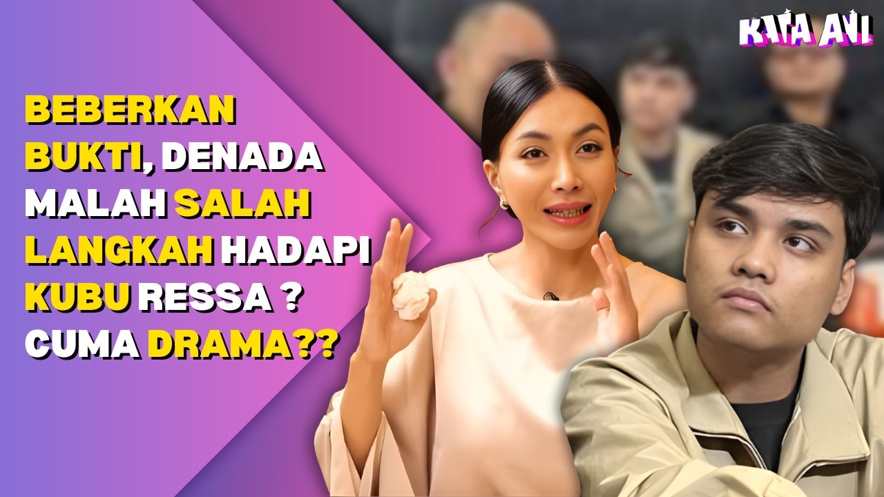 BEBERKAN BUKTI, DENADA MALAH SALAH LANGKAH HADAPI KUBU RESSA ? CUMA DRAMA??