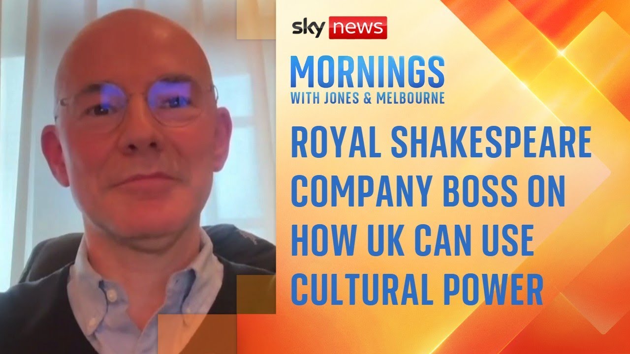 Royal Shakespeare Company boss: Why China needs UK soft power