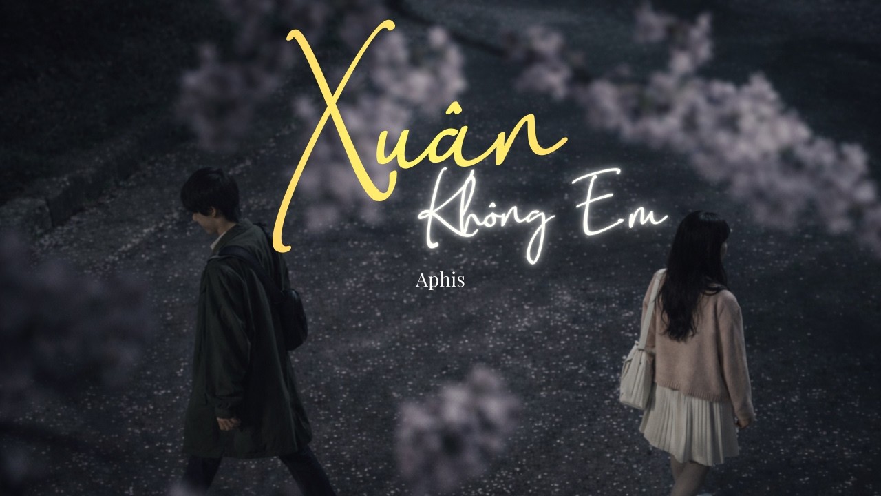 Xuân Không Em | Aphis. (MV Lyrics)