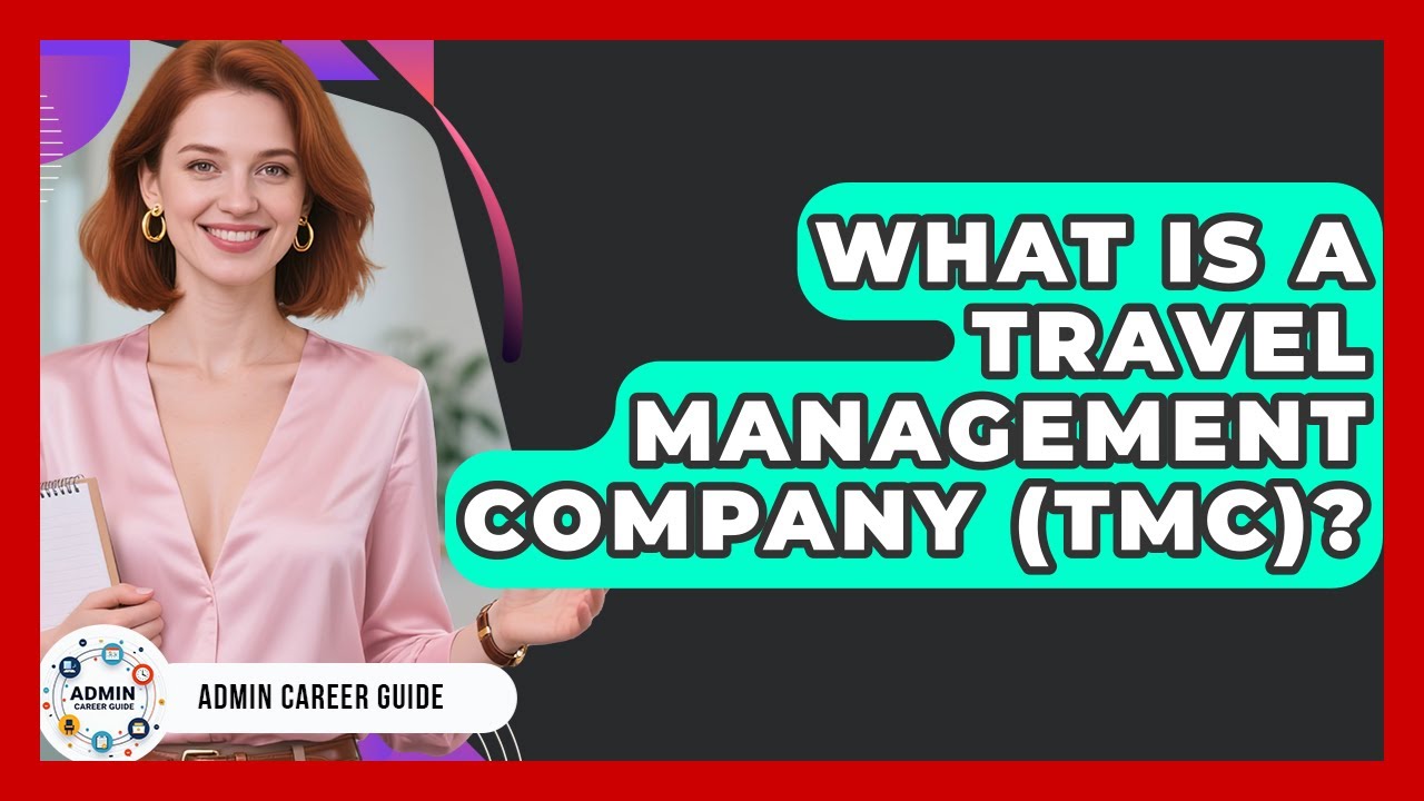What Is A Travel Management Company (TMC)? - Admin Career Guide