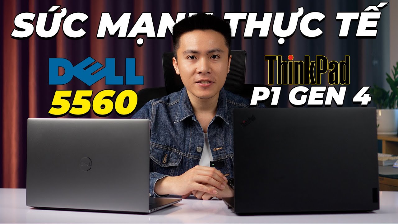 Test sức mạnh thực tế Dell Precision 5560 vs Thinkpad P1 GEN P1 GEN 4: NGANG TÀI NGANG SỨC?