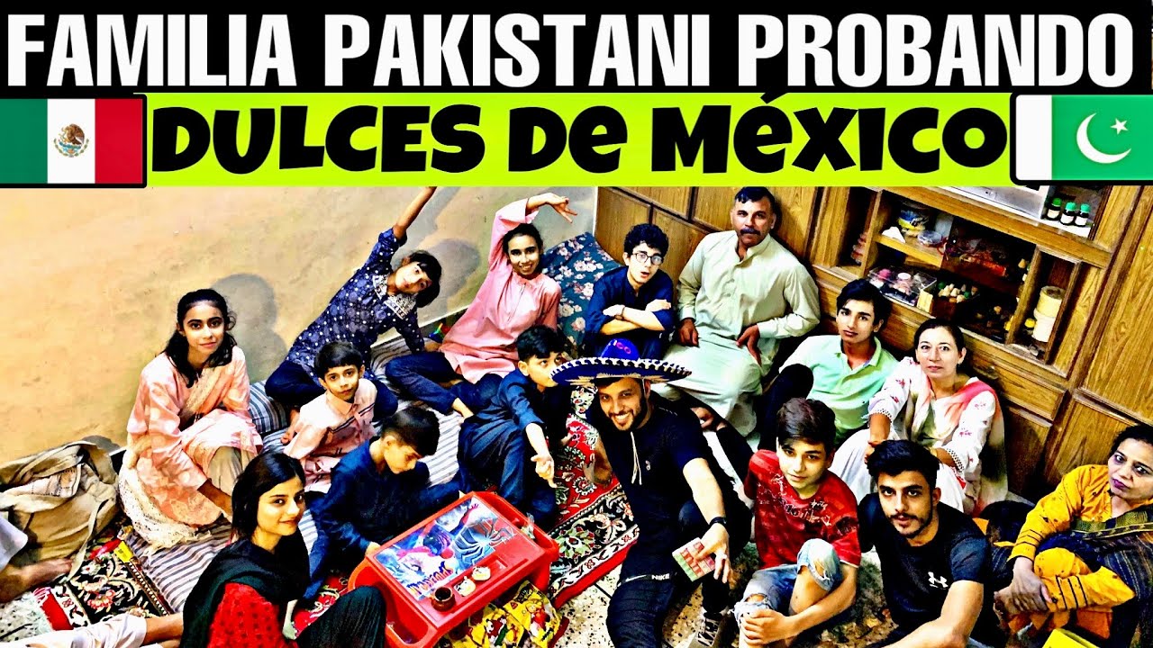 🇵🇰 Mi FAMILIA PAKISTANI PRUEBA DULCES MEXICANOS 🇲🇽 😋 🥵
