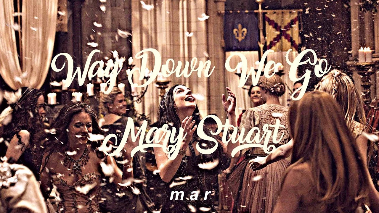 way down we go | mary stuart