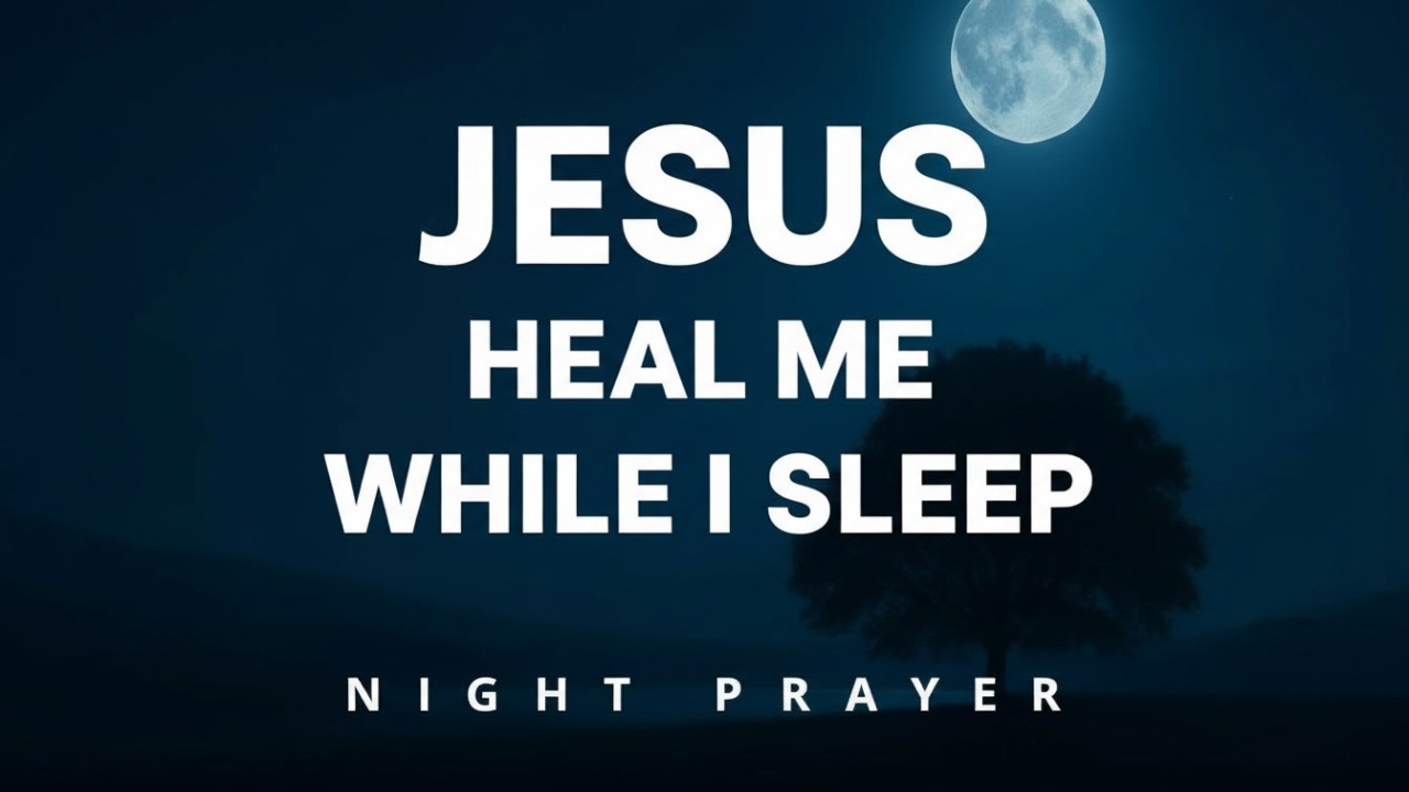 Jesus, Heal My Spirit and Renew My Strength While I Sleep | Night Prayer