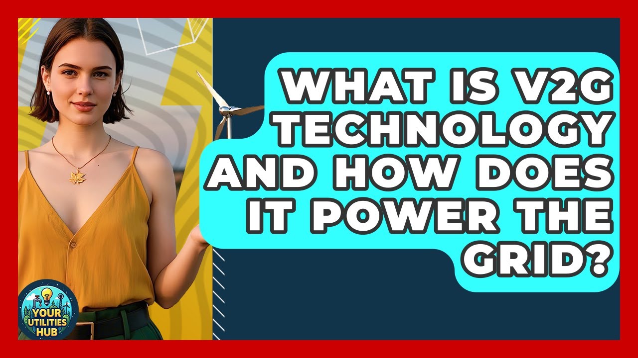 What Is V2G Technology And How Does It Power The Grid? - Your Utilities Hub