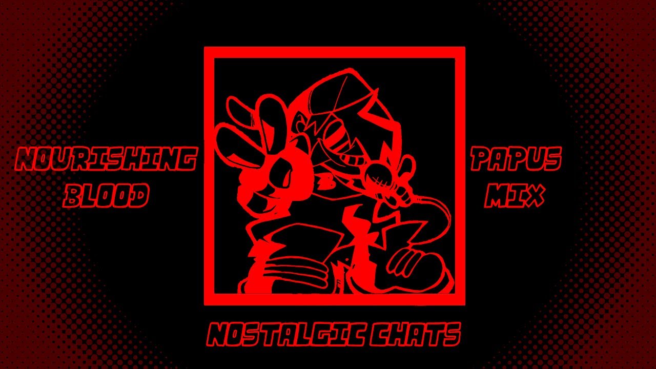 Nostalgic Chats || Nourishing Blood - Papus Mix || Mario's Madness V2