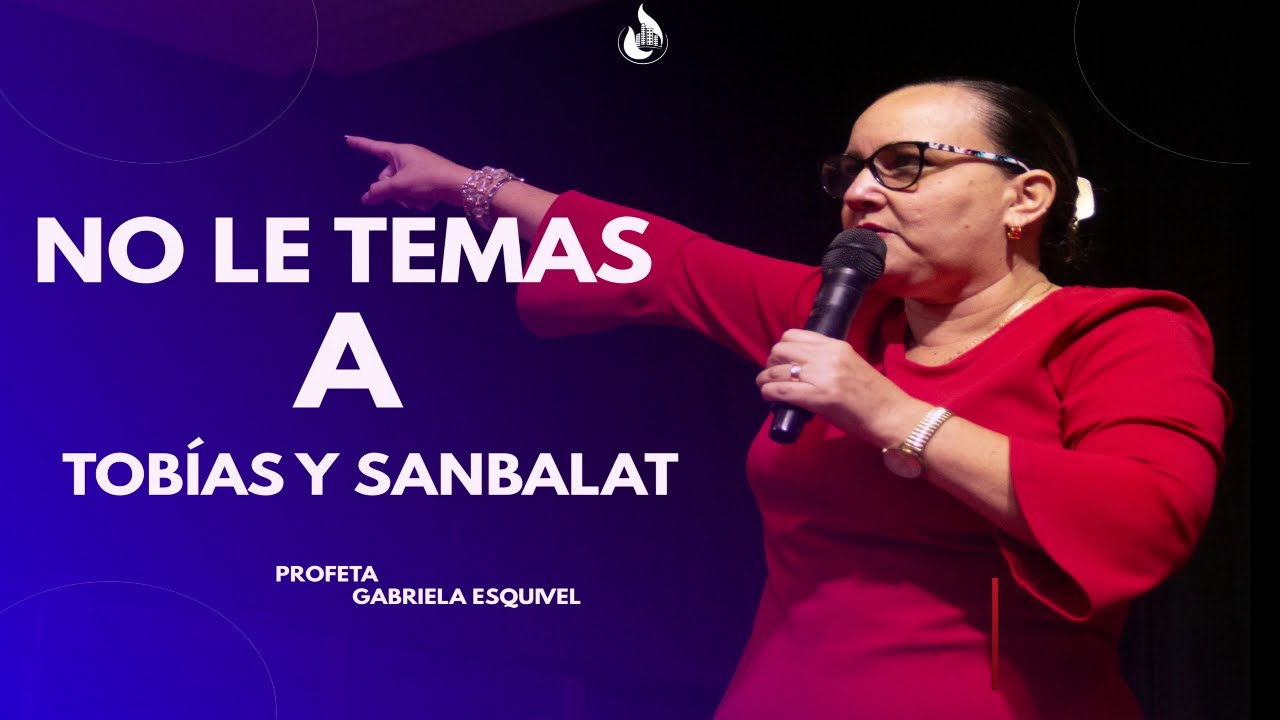 NO LE TEMAS A TOBÍAS Y SANBALAT - PROFETA GABRIELA ESQUIVEL