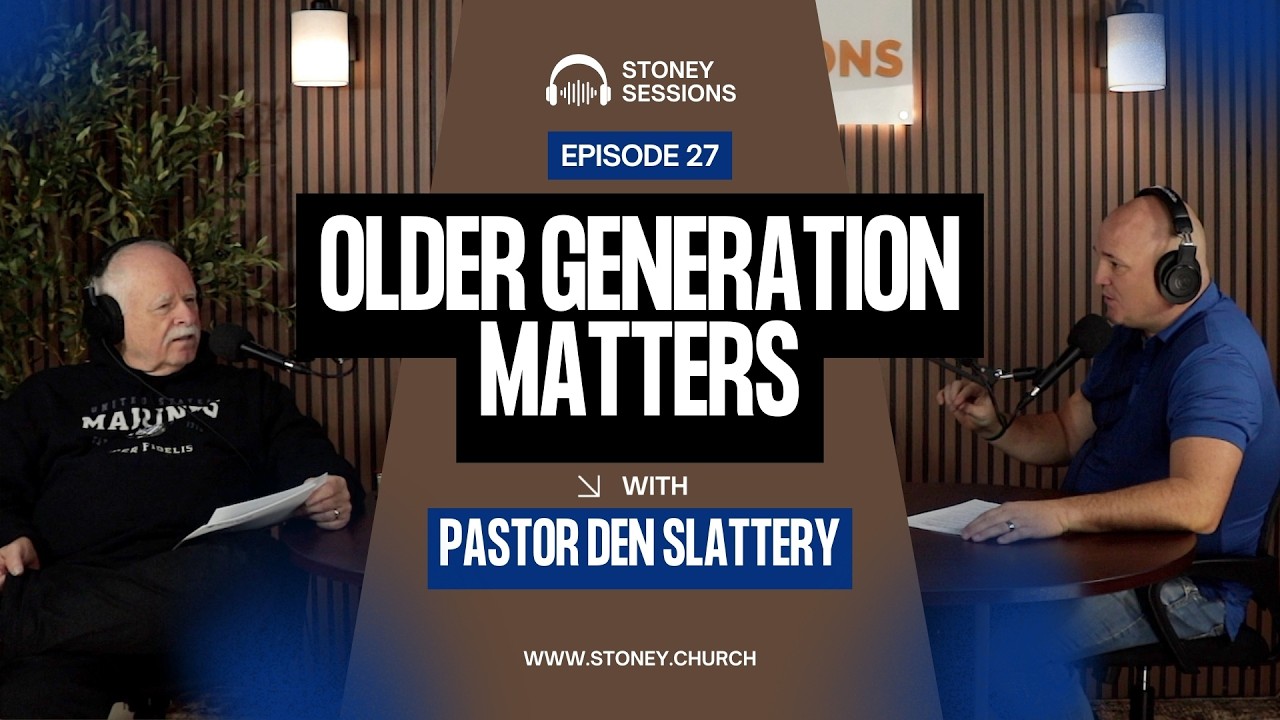 Stoney Sessions Episode 27 | OLDER GENERATION MATTERS with Pastor Den Slattery
