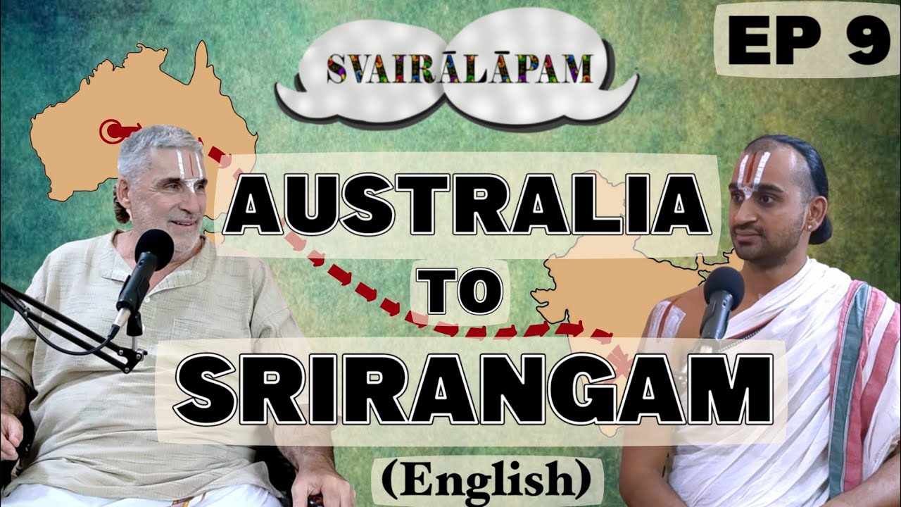 Australia to Srirangam| English | Svairãlãpam | Ep- 9 |KeshavaRamanujaDas with Paravastu Varadarajan