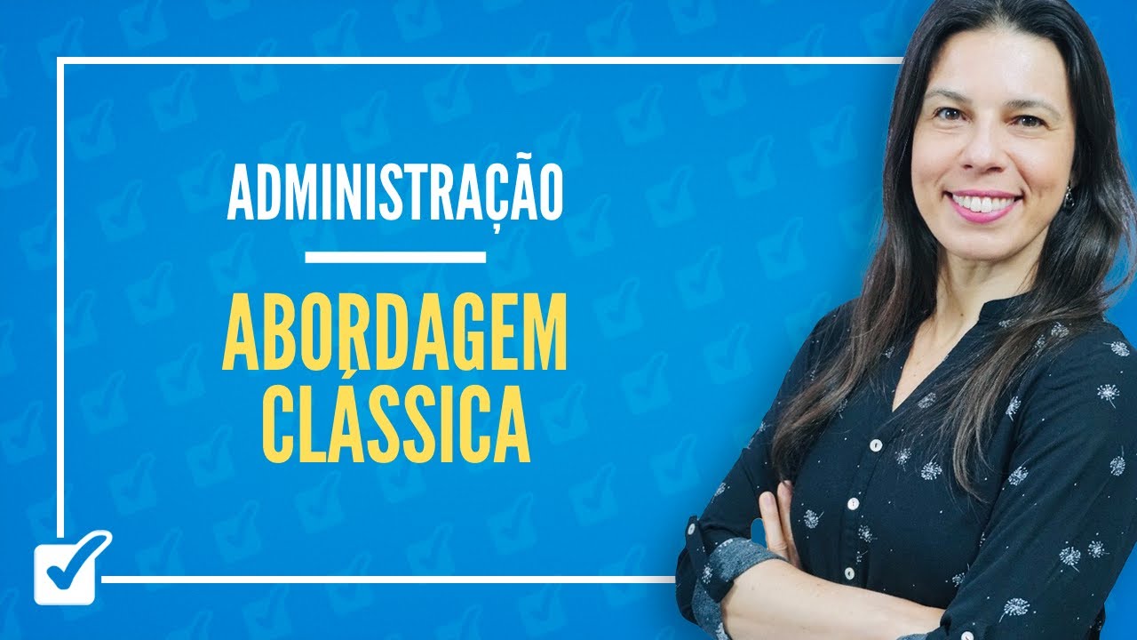 02.02.01 Aula de Abordagem Clássica: Aspectos Gerais e Origens (Administração)