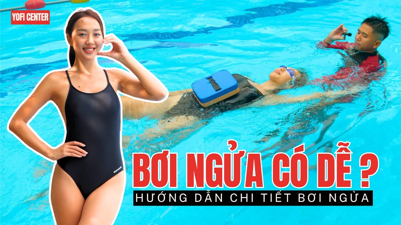 Hướng Dẫn "BƠI NGỬA" Hiệu Quả - Bơi Ngửa Có Dễ Như Bạn Nghĩ?