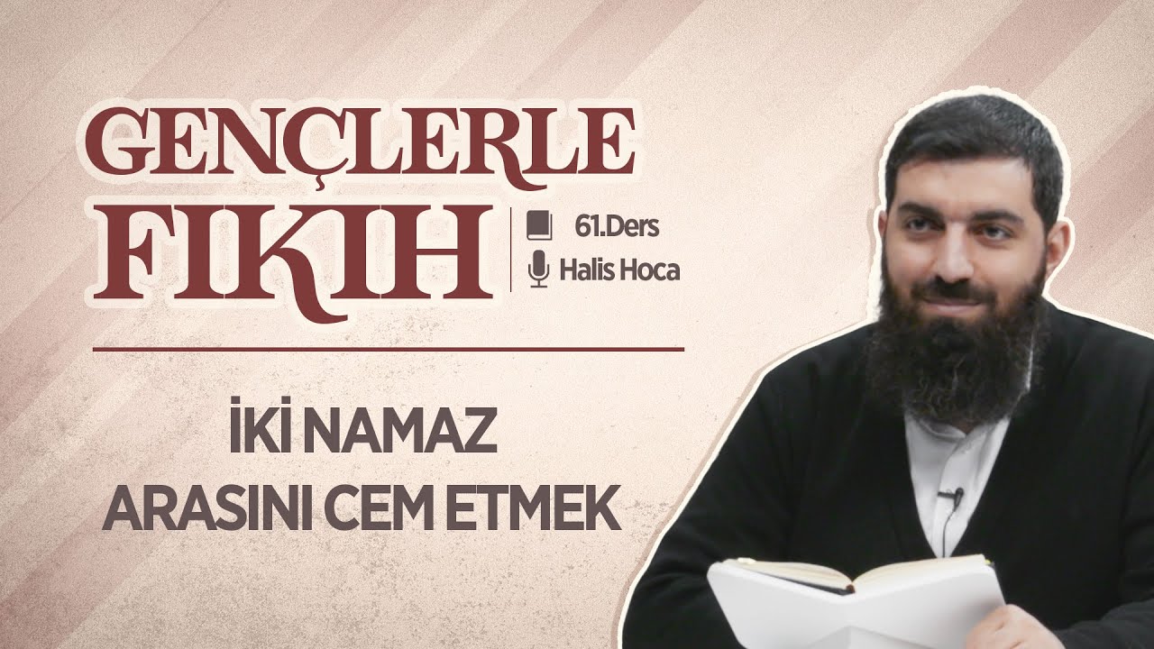 İki Namaz Arasını Cem Etmek | Gençlerle Fıkıh 61 | Halis Bayancuk Hoca