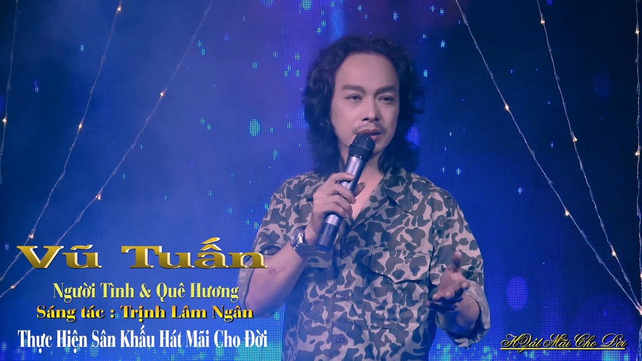 Người Tình Và Quê Hương - Ca Sĩ Vũ Tuấn - Ns Trịnh Lâm Ngân - Sân Khấu Hát Mãi Cho Đời