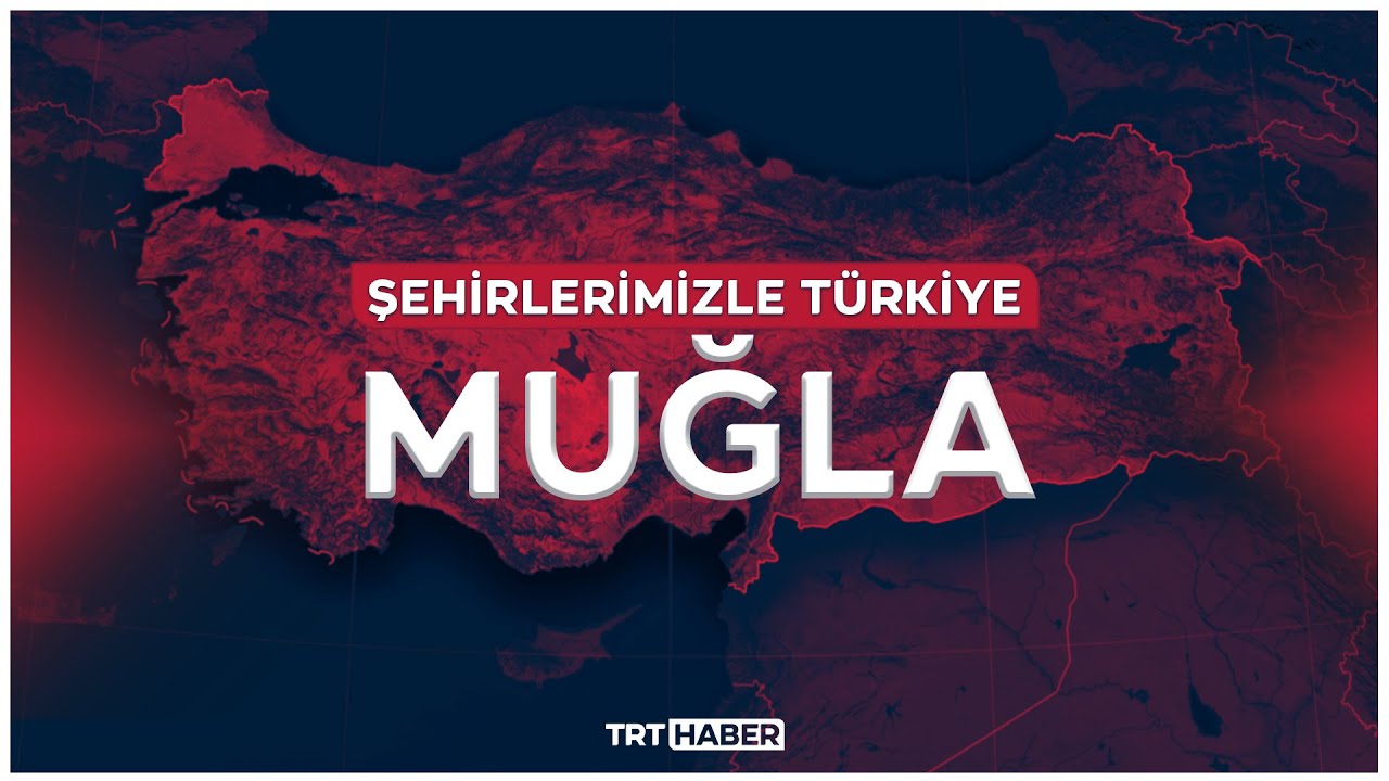 Şehirlerimizle Türkiye - MUĞLA