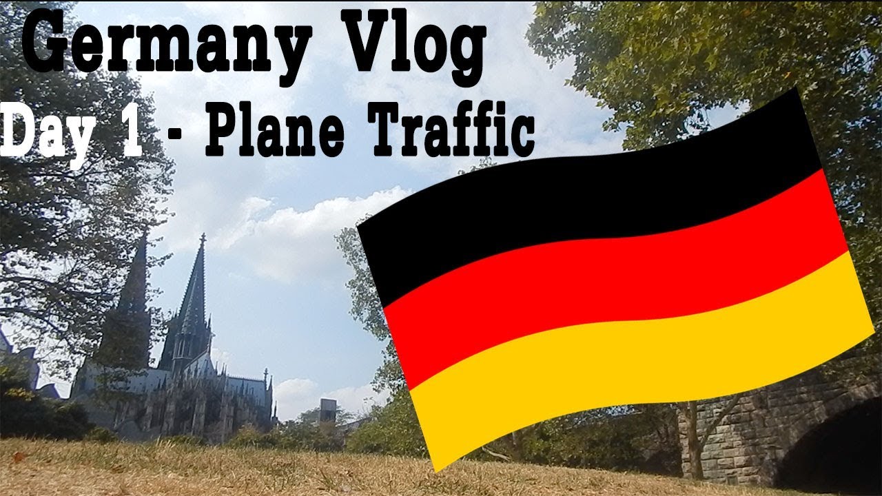 Germany Vlog - Day 1 - PLANE TRAFFIC