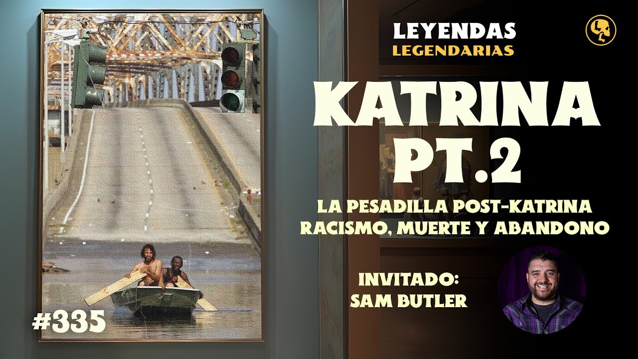 E335: Katrina Parte 2: La Pesadilla post-Katrina: racismo, muerte y abandono (con Sam Butler)