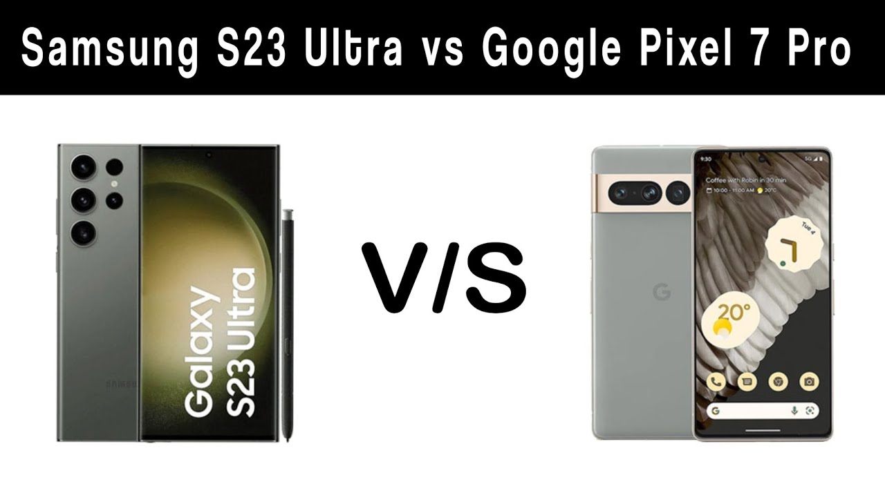 Samsung S23 Ultra vs Google Pixel 7 Pro | Hn Tech