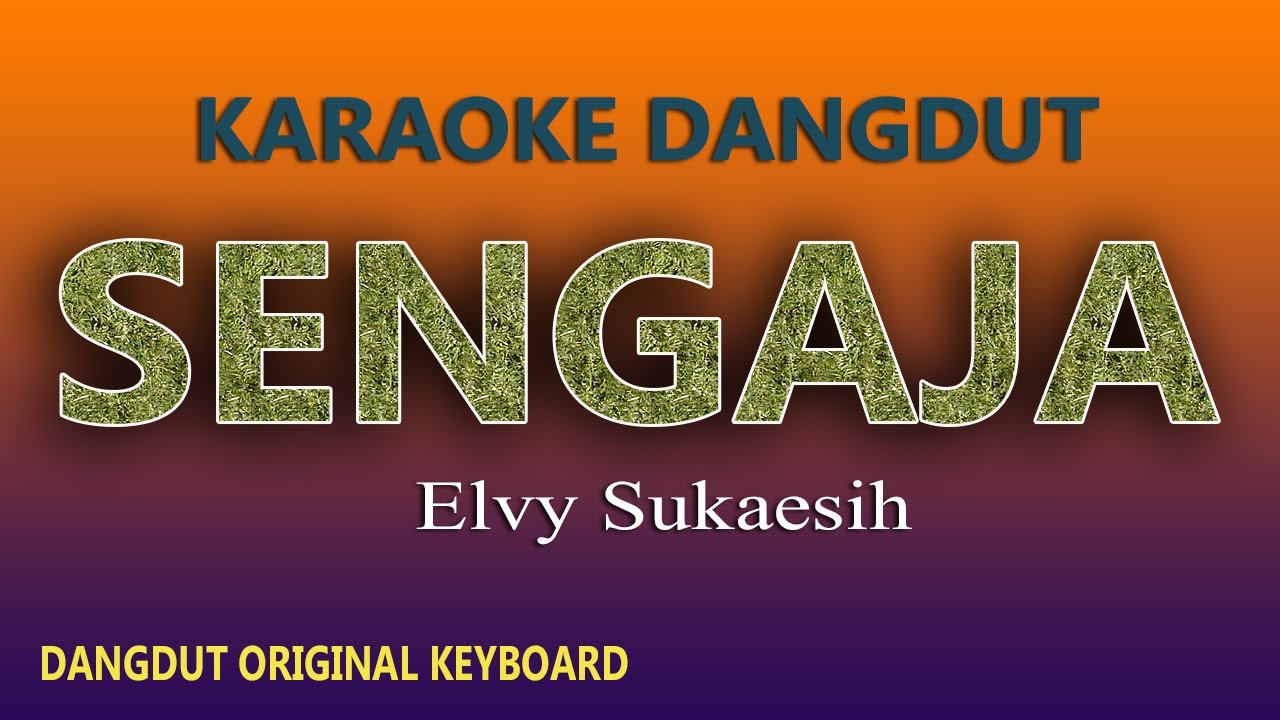 ELVY SUKAESIH SENGAJA   KARAOKE TANPA VOKAL