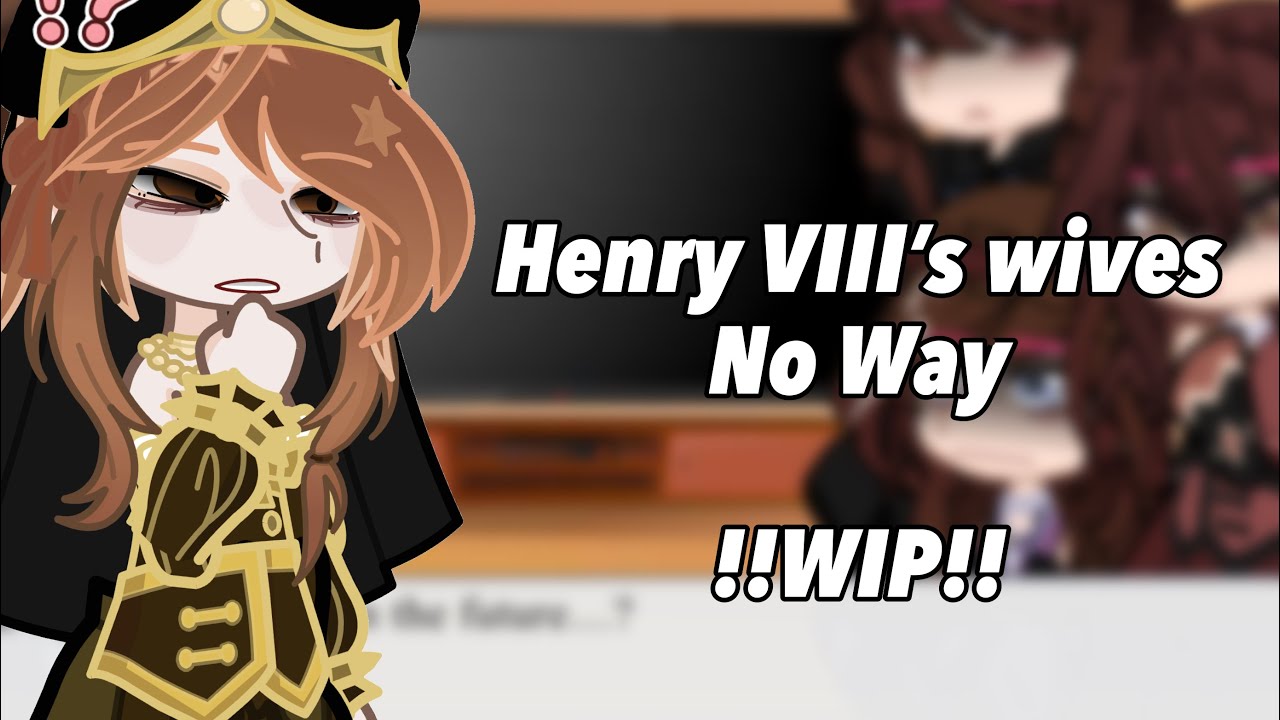 [] Henry VIII’s wives react to No Way !!WIP!! (SIX the Musical)//((gachaxSIX))—@YukisStxdio 