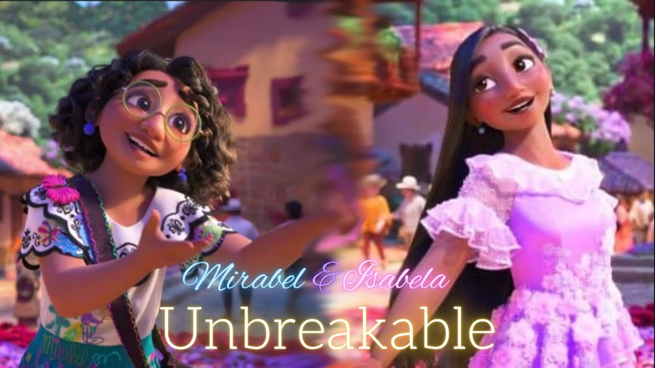Mirabel & Isabela | Unbreakable