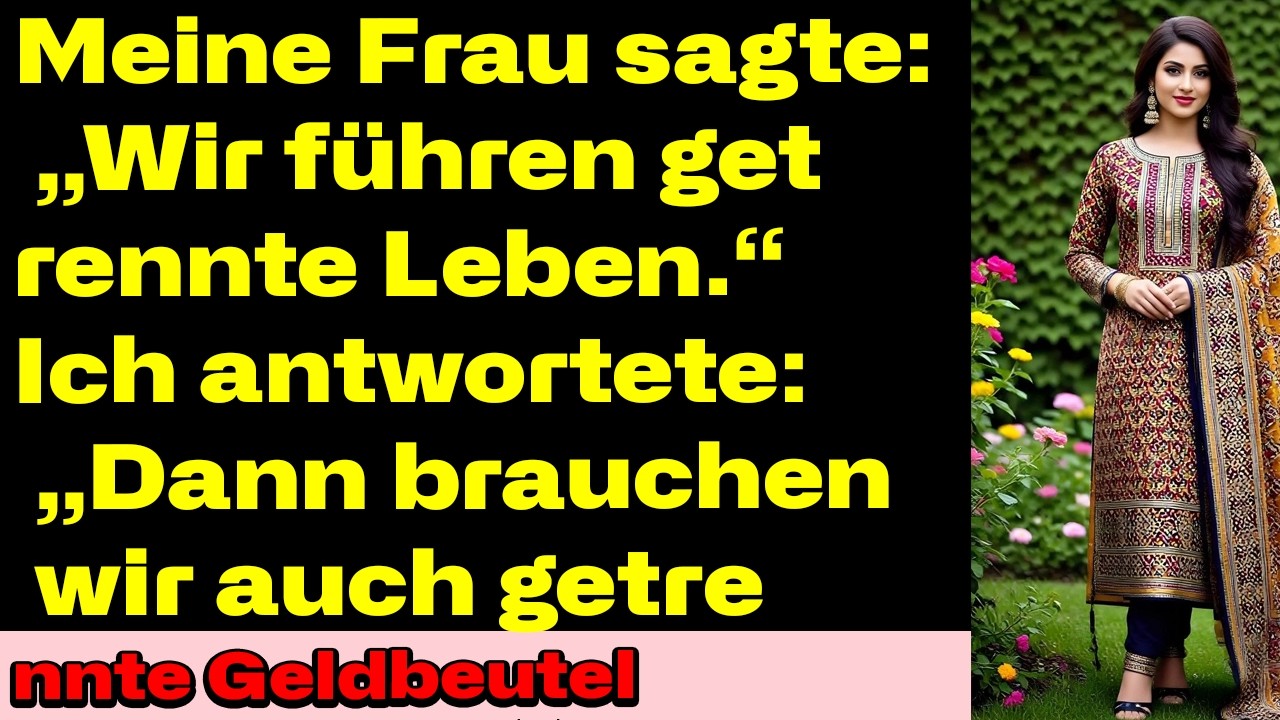 Meine Frau sagte: „Wir leben getrennt“ – ich: „Dann auch getrennte Konten