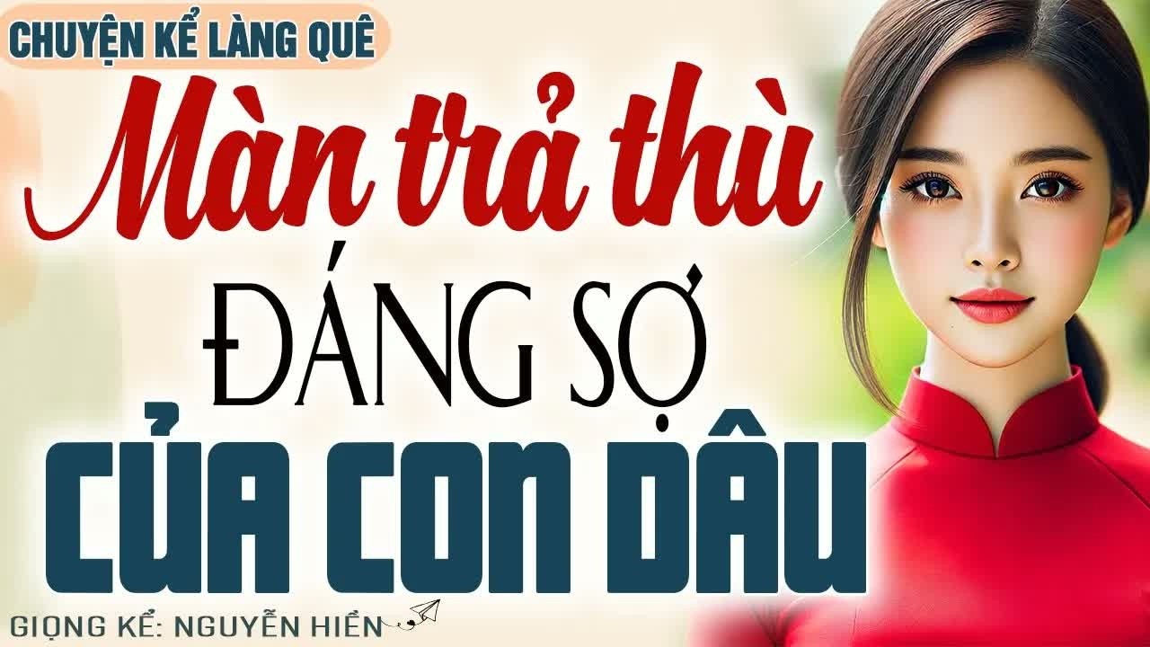 Nhà chồng độc ác nhiều năm hành hạ con dâu, đến khi cô đứng lên trả thù cả làng đều kinh ngạc