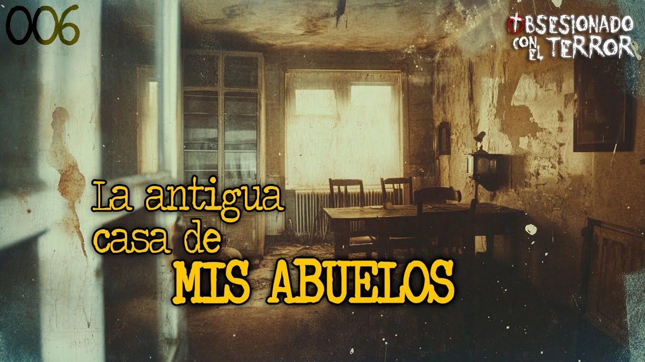 006 LA ANTIGUA CASA DE MIS ABUELOS | 2024 | Relatos de Terror