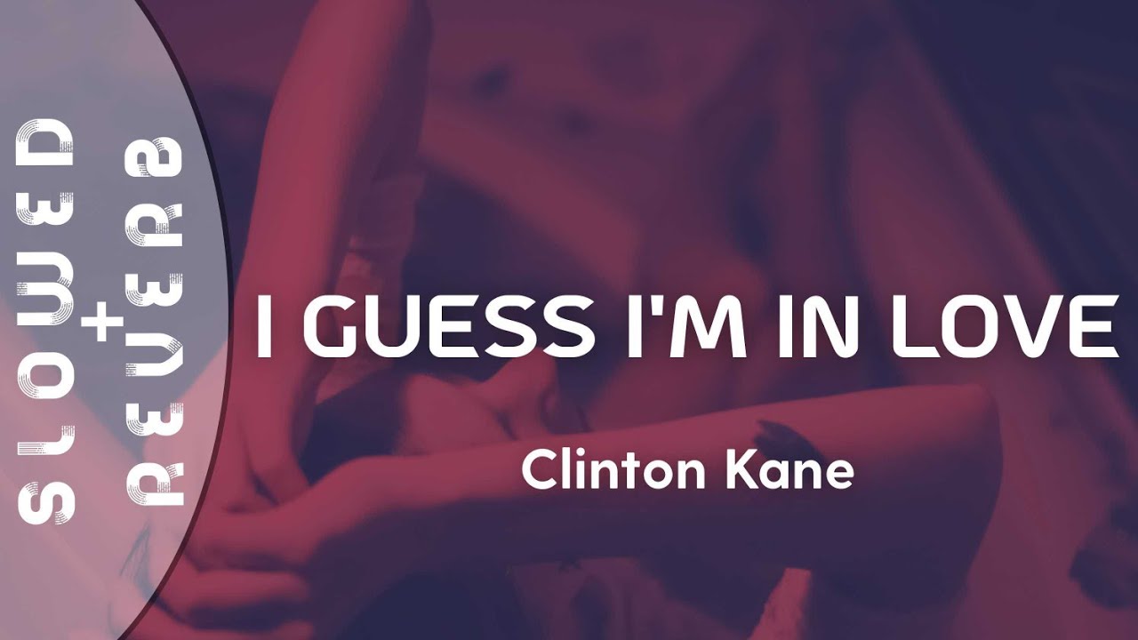 Clinton Kane - I Guess I'm In Love (s l o w e d  +  r e v e r b) 