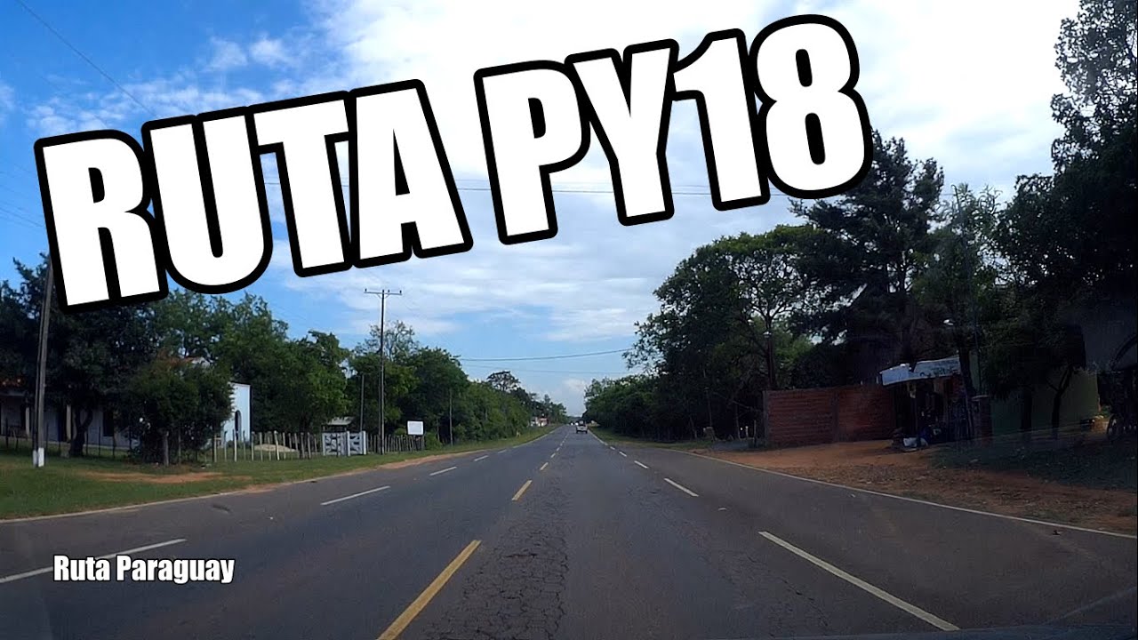 Ruta PY18 - Conducir en tiempo real - Driving in Paraguay