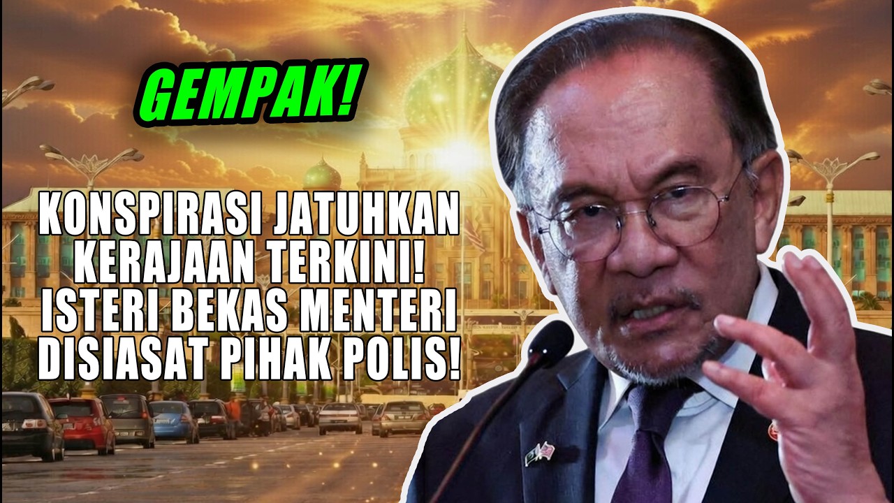 ISTERI BEKAS MENTERI DISIASAT PIHAK POLIS! KONSPIRASI JATUHKAN KERAJAAN MAKLUMAN TERKINI!